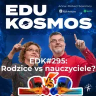 EDK#295: Rodzice vs nauczyciele, kto kogo naprawdę słucha?