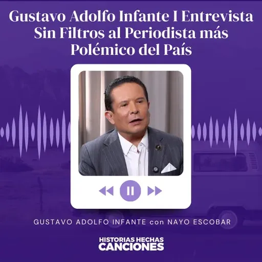 490. Gustavo Adolfo Infante I Entrevista Sin Filtros al Periodista más Polémico del País