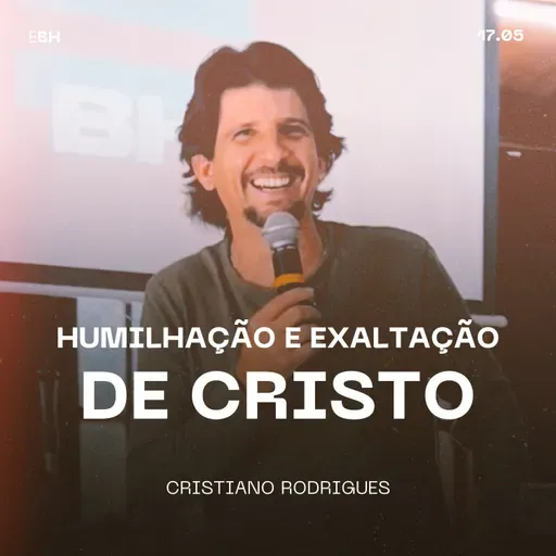 Humilhação e Exaltação de Cristo - Cristiano Rodrigues