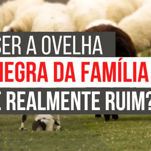 Ser chamada a ovelha negra da família é ruim?