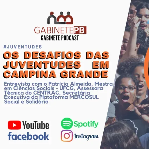 Gabinete Podcast: Os Desafios das Juventudes em Campina Grande - Entrevista com Patrícia Almeida
