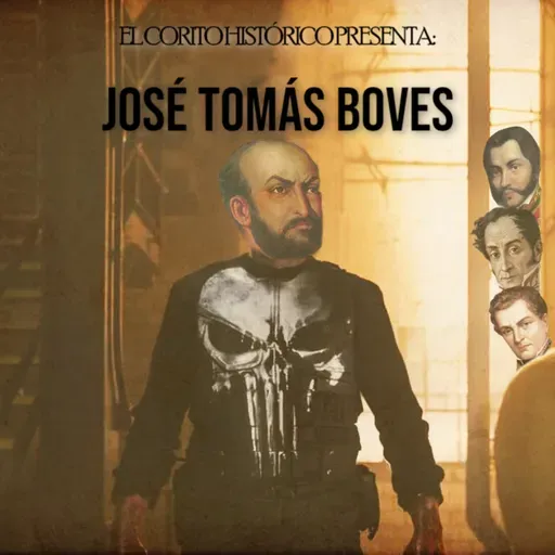 Corito Histórico #110 - José Tomás Boves "The Punisher"