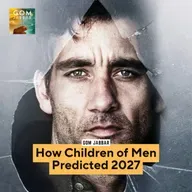 TEASER: How Children of Men Predicted 2027
