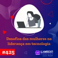 #425 - Desafio das mulheres na liderança em tecnologia