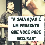 A SALVAÇÃO É UM PRESENTE QUE VOCÊ PODE RECUSAR #06