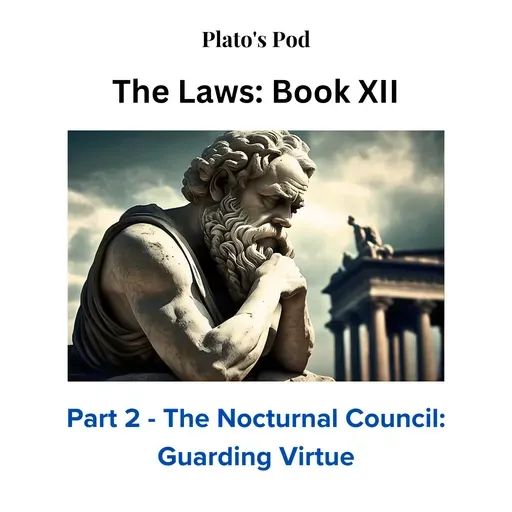 Plato's Laws - Book XII, Part 2: The Nocturnal Council Guarding Virtue