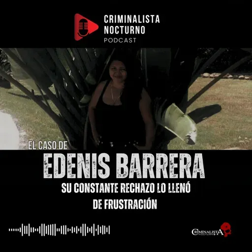 El trágico final de Edenis barrera | Criminalista Nocturno