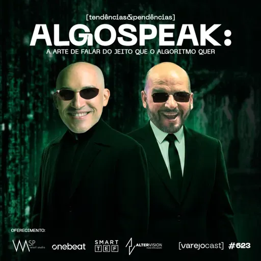 ALGOSPEAK: a arte de falar do jeito que o algoritmo quer [varejocast] tendências 623
