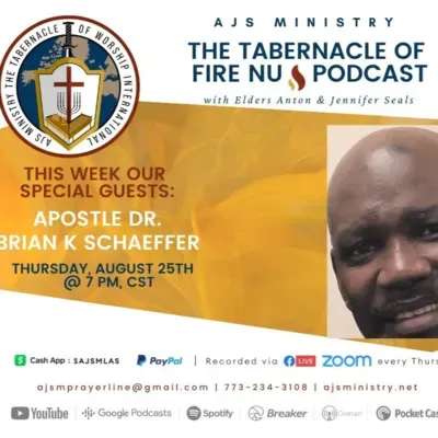 AJS Ministry: The Tabernacle of Fire🔥NU Podcast Special Guest: Apostle, Dr. Brian Schaeffer, of Interceding Christian Center, Memphis Tn., Thursday, August 25, 2022 @ 7 PM 