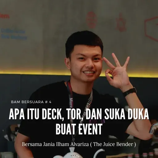 BAM BERSUARA # 4 : Apa itu DECK, TOR, dan Suka duka buat event Ft. Jania Ilham Alvariza ( The Juice Bender )