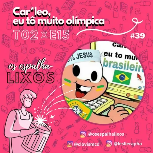 T02E15 – Car*leo, eu tô muito olímpica (#39)