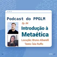 Ep. 84 - Introdução à Metaética. Por Bruno Albarelli e Ísis Ruffo