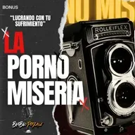 BONUS: "La Porno Miseria | Tu Desgracia es mi Oportunidad" por el BmBr Podcast