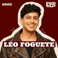 LÉO FOGUETE - PODDELAS PODCAST #502