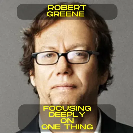 Robert Greene - Focusing deeply on one thing motivational speech