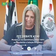 PFF DEBATE #190 - Mudanças no Corinthians, times 100% no Brasileirão e Seleção Brasileira