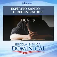 EBD | 09ª LIÇÃO: “ESPÍRITO SANTO - O REGENERADOR”. 