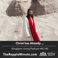 Christ has Already ... | Kingdom Living Biblical Encouragement Podcast