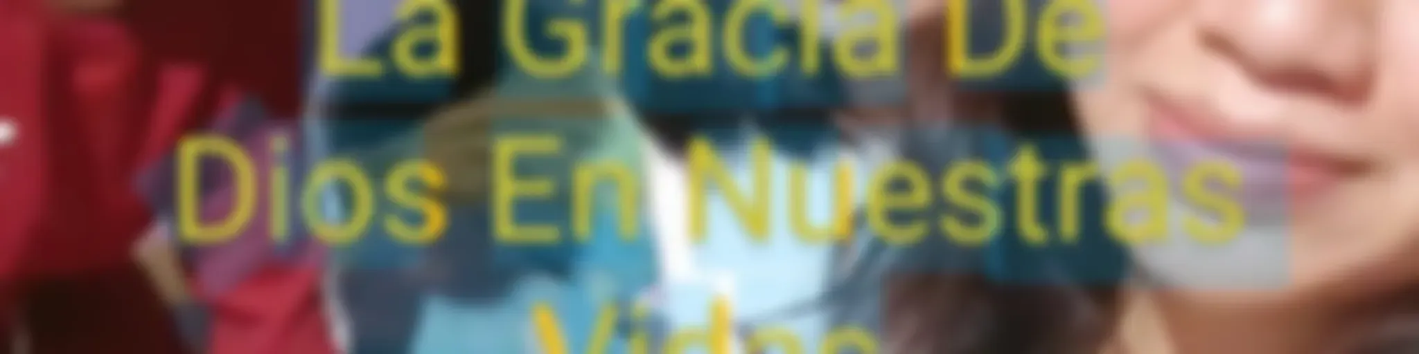 La Gracia De Dios En Nuestras Vidas
