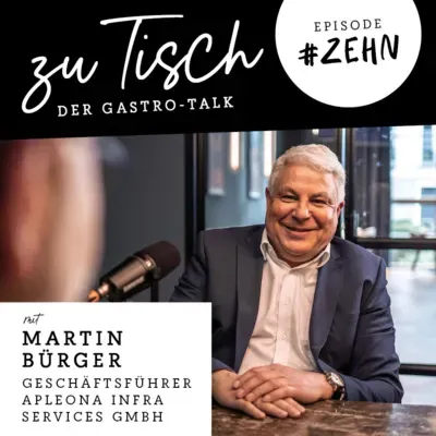 #10 "Zu Tisch" - Der Gastro Talk I Martin Bürger - Apleona Infra Services GmbH