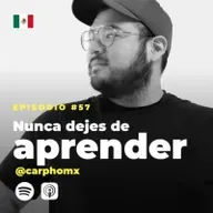 57 | Nunca dejes de aprender | CarphoMx