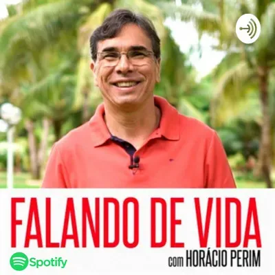 #343 Falando de Vida com Horácio Perim