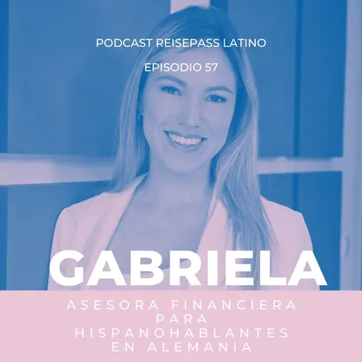 057 Gaby encontró su trabajo deseado en Alemania: asesora financiera para hispanohablantes
