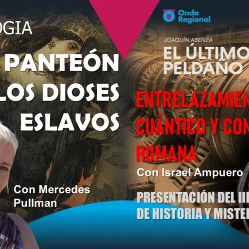 EL ÚLTIMO PELDAÑO T34C023 El Panteón de los dioses eslavos. Entrelazamiento cuántico y consciencia humana. Presentación del III Congreso Nacional de Historia y Misterio (22/02/2025)
