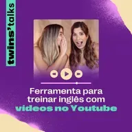 Twins'Talks #91 - Ferramenta para treinar inglês com vídeos no YouTube