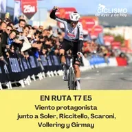 EN RUTA T7 E5 - Viento protagonista junto a Soler, Riccitello, Scaroni, Vollering y Girmay