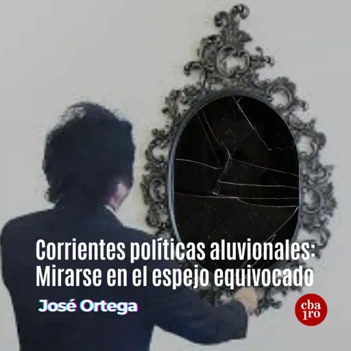 Corrientes políticas aluvionales: Mirarse en el espejo equivocado 