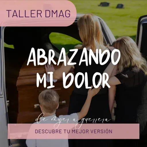 Taller DMAG: Abrazando Mi Dolor