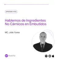 Hablemos de Ingredientes No Cárnicos en Embutidos con MC. João Yunes