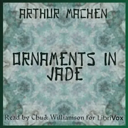 Ornaments in Jade by Arthur Machen ~ Full Audiobook [fantasy]