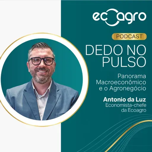 Dedo no Pulso - Análise Macroeconômica e Agronegócio 30/06 a 04/07/2025 com Antônio da Luz