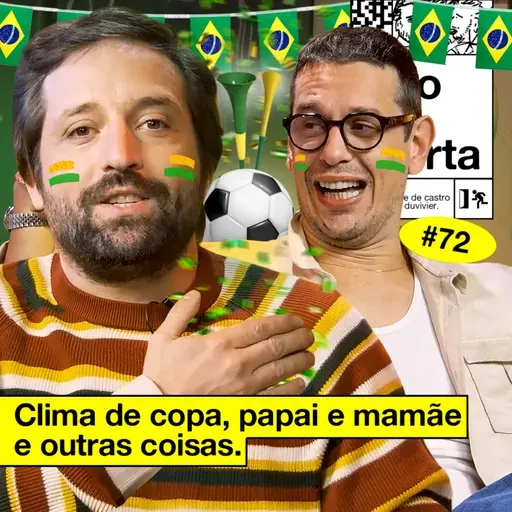 #72: CLIMA DE COPA, PAPAI E MAMÃE E OUTRAS COISAS
