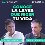 Estas leyes universales rigen tu vida – Samsó. Episodio 15 (IPP Podcast)
