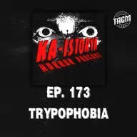 Episode 173 : TRYPOPHOBIA