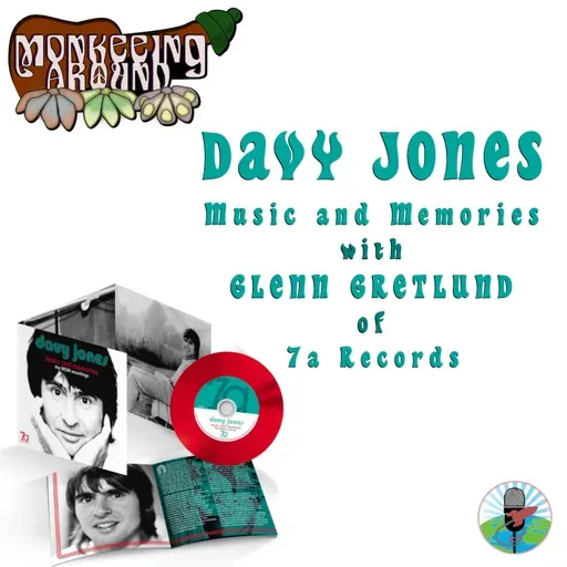 Davy Jones Music and Memories with Glenn Gretlund of 7a Records – Monkeeing Around – Episode 76
