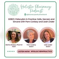 Psilocybin in Practice: Safe, Sacred, and Sincere with Pam Conboy and Leah Linder | Holistic Pharmacy Podcast