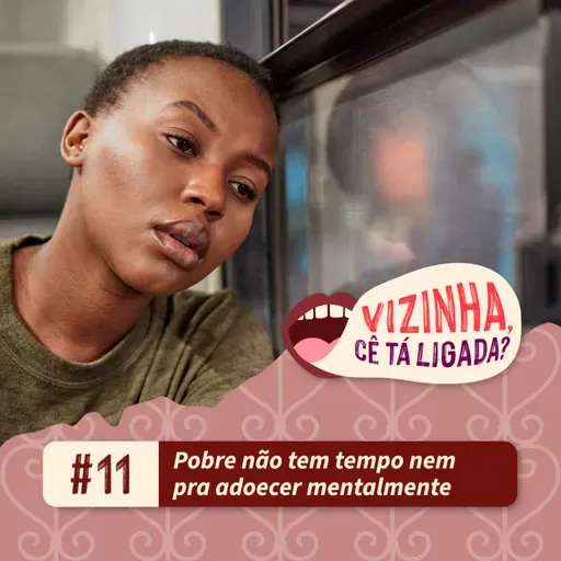 EP11: Pobre não tem tempo nem pra adoecer mentalmente