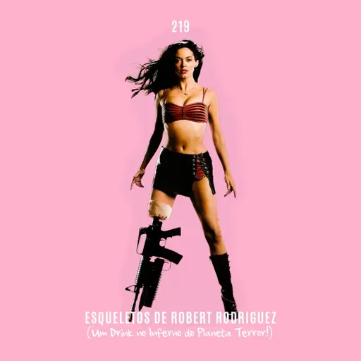 219. Esqueletos de Robert Rodriguez (Um Drink no Inferno do Planeta Terror)
