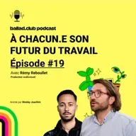 #19 • Rémy Reboullet : le futur sans travail ?