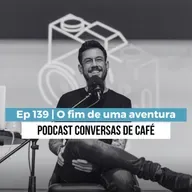 Ep 139 | O fim de uma aventura