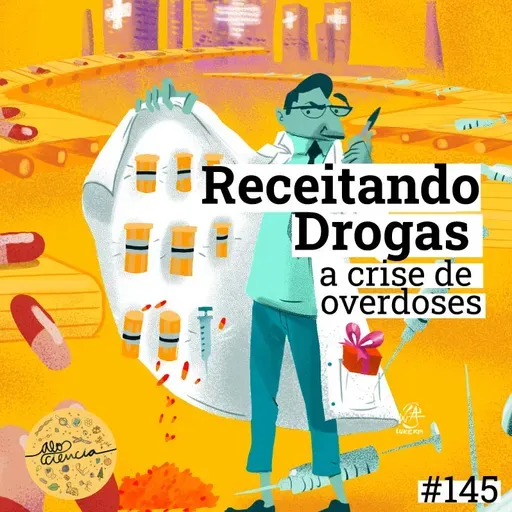 #145 Receitando Drogas: A Crise de Overdoses