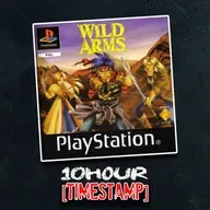 Wild Arms | 10Hour Timestamp | The Short-Fuse Gaming Podcast