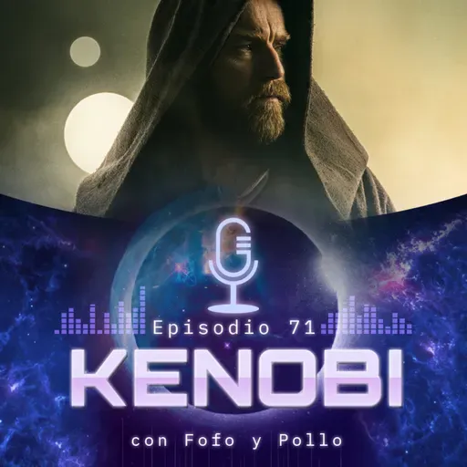 Ep. 71 • Kenobi - Con Fofo y Pollo