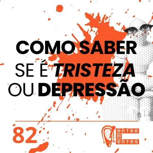 #82 | Como saber se é tristeza ou depressão