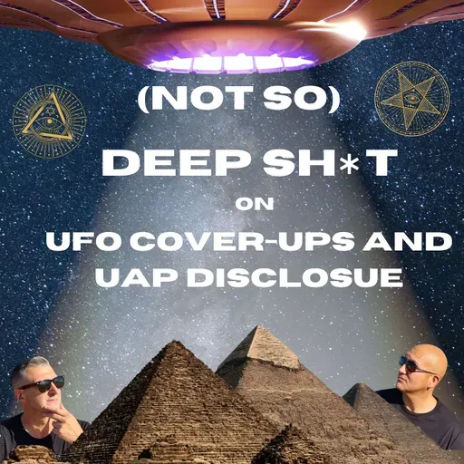 (Not So) Deep Sh*t on UFO Cover-Ups and UAP Disclosure