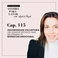 115 - Incomodidad Voluntaria: Un legado estoico que mejorará tu bienestar emocional.